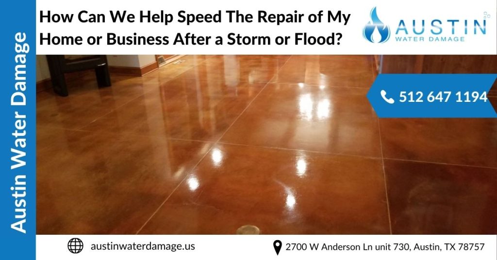 How Can We Help Speed The Repair of My Home or Business After a Storm or Flood